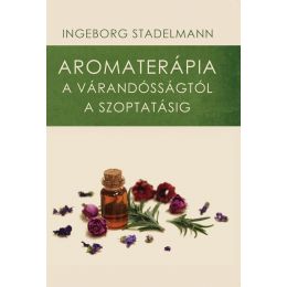 Ingeborg Stadelmann: Aromaterapie de la sarcină până la alăptare, lb. maghiară